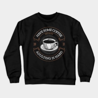 Coffee because adulting is hard vintage Crewneck Sweatshirt